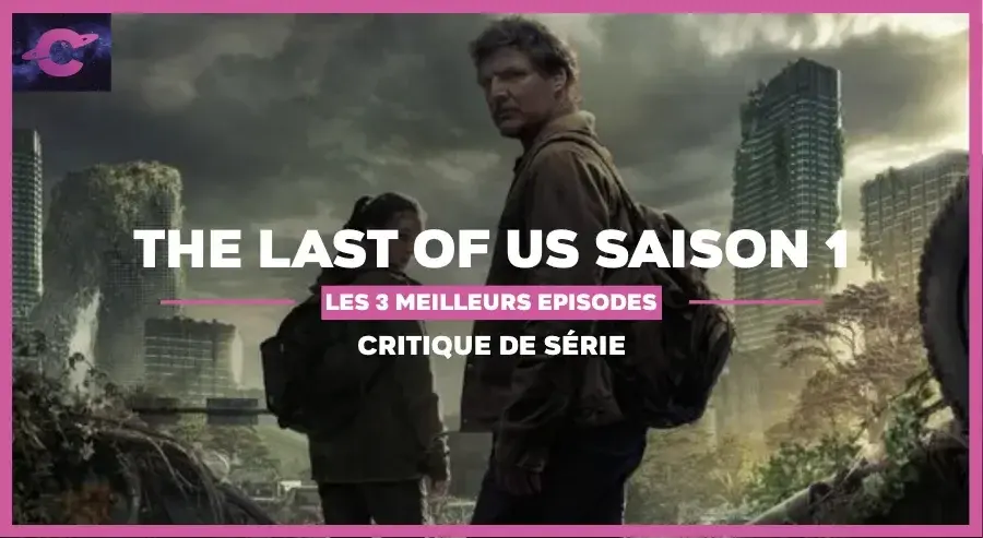 The Last of Us : Les 3 meilleurs épisodes de la saison 1