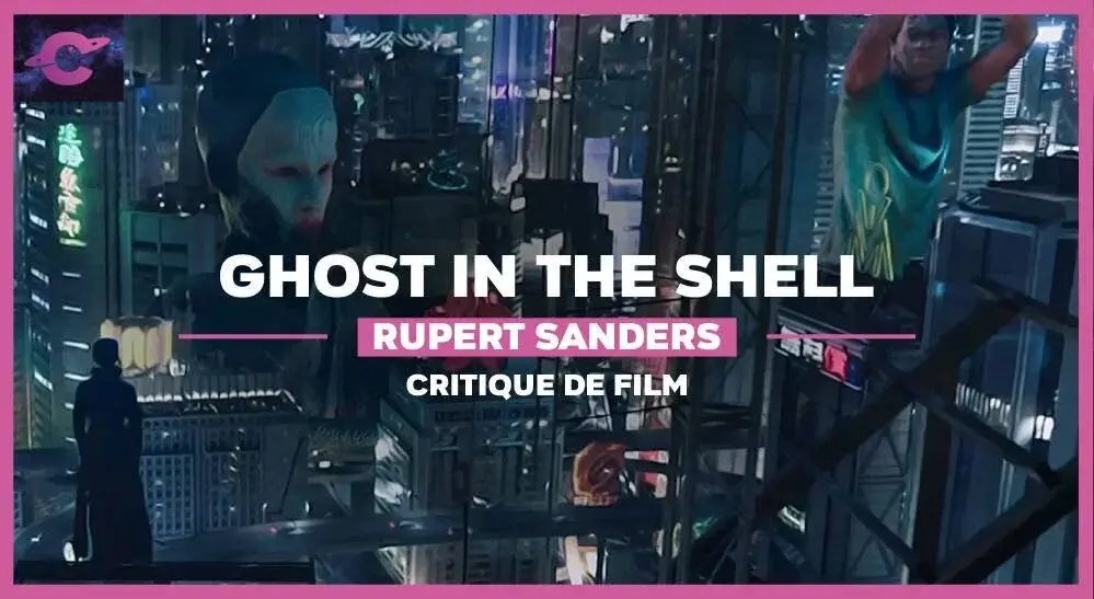 Ghost in the shell : 5 bonnes raisons de (re)voir le film de Rupert Sanders