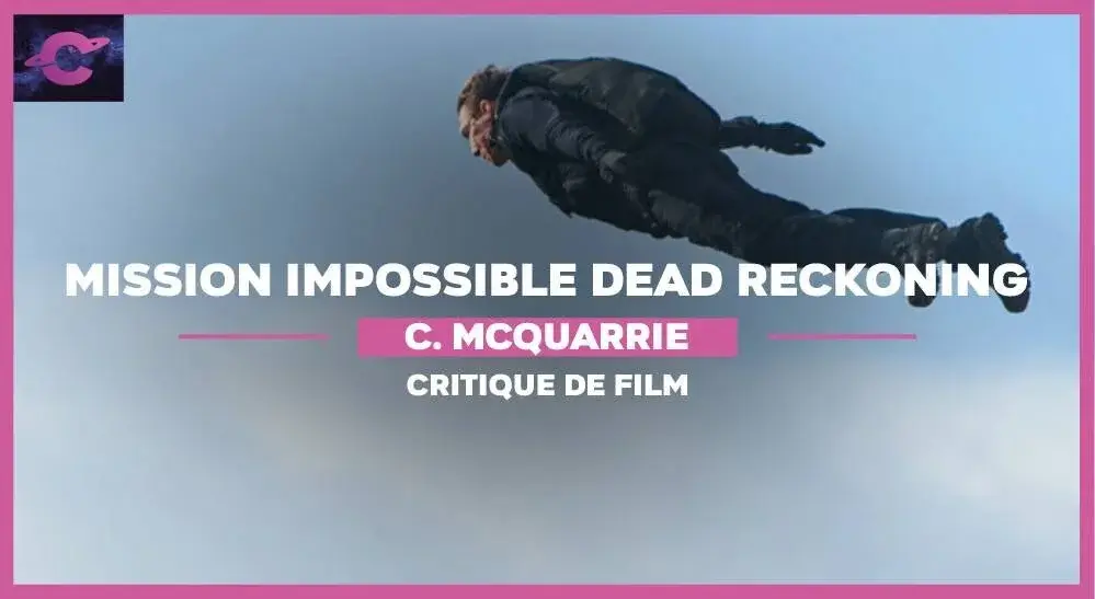 Mission : Impossible – Dead Reckoning : 5 bonnes raisons d’aller voir le film