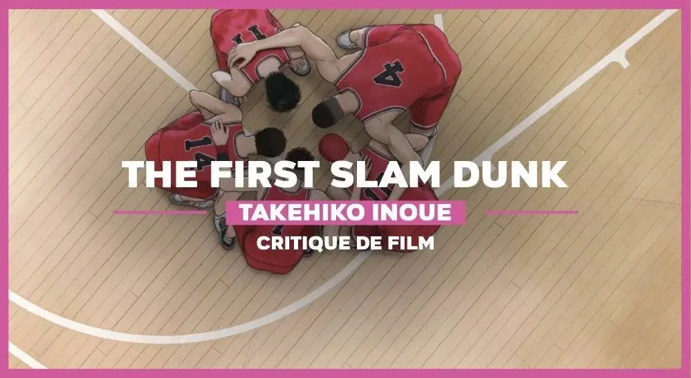 The First Slam Dunk de Takehiko Inoue : 5 bonnes raisons de voir le film