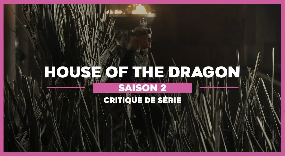House of the Dragon, saison 2 : 5 bonnes raisons de regarder la série