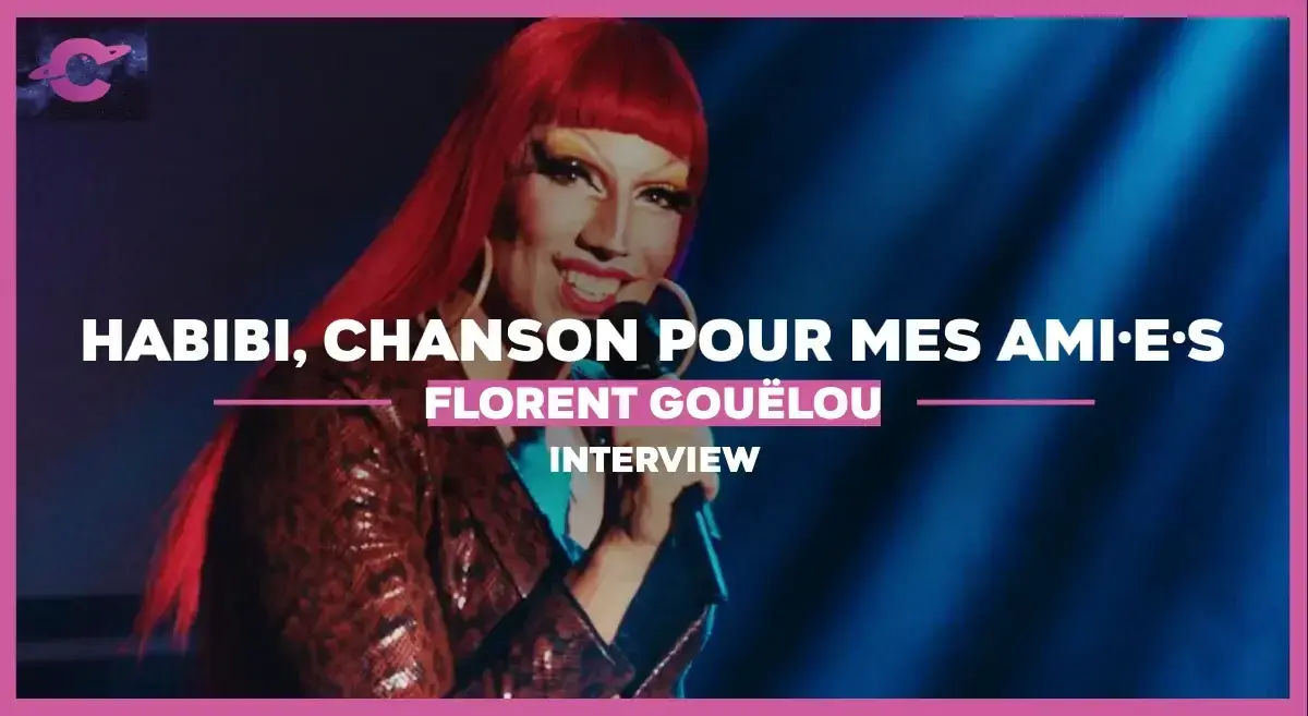 HABIBI, CHANSON POUR MES AMI·E·S | Entretien avec Florent Gouëlou