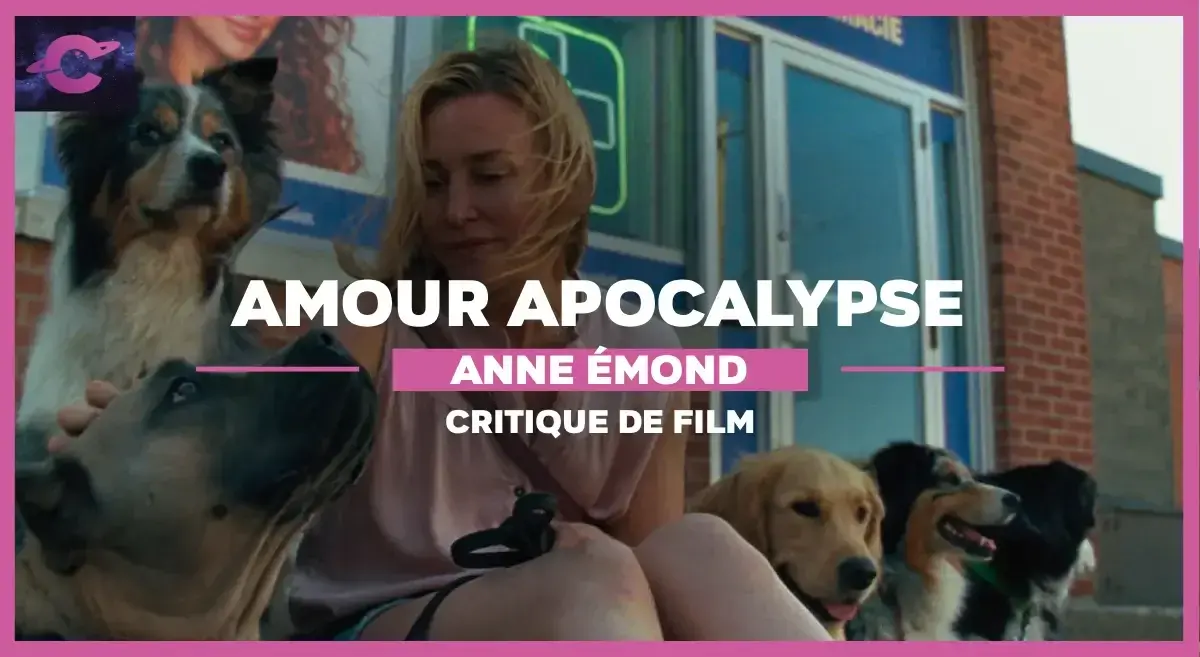 Amour Apocalypse de Anne Émond : Bonjour l’angoisse