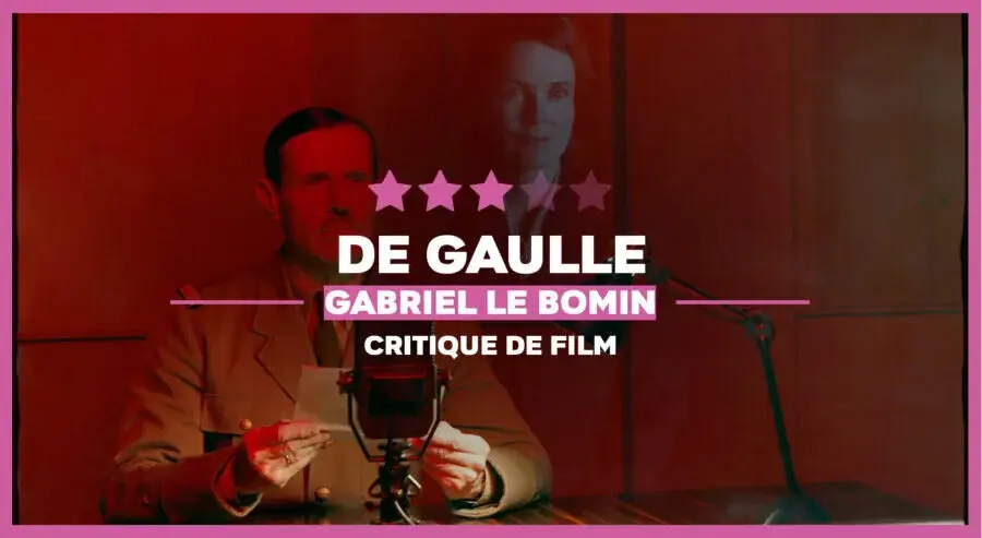 De Gaulle de Gabriel Le Bomin : Séparer l’homme du Général