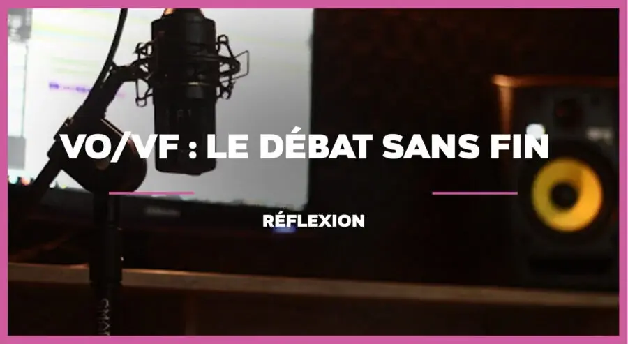 VO/VF, le débat sans fin !