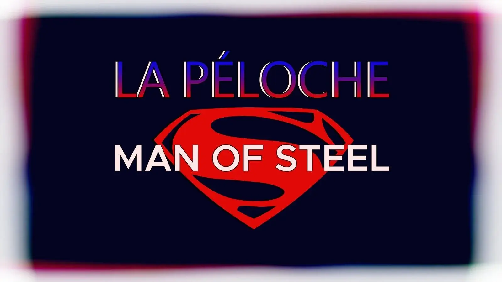 La Péloche #1 : Man of Steel