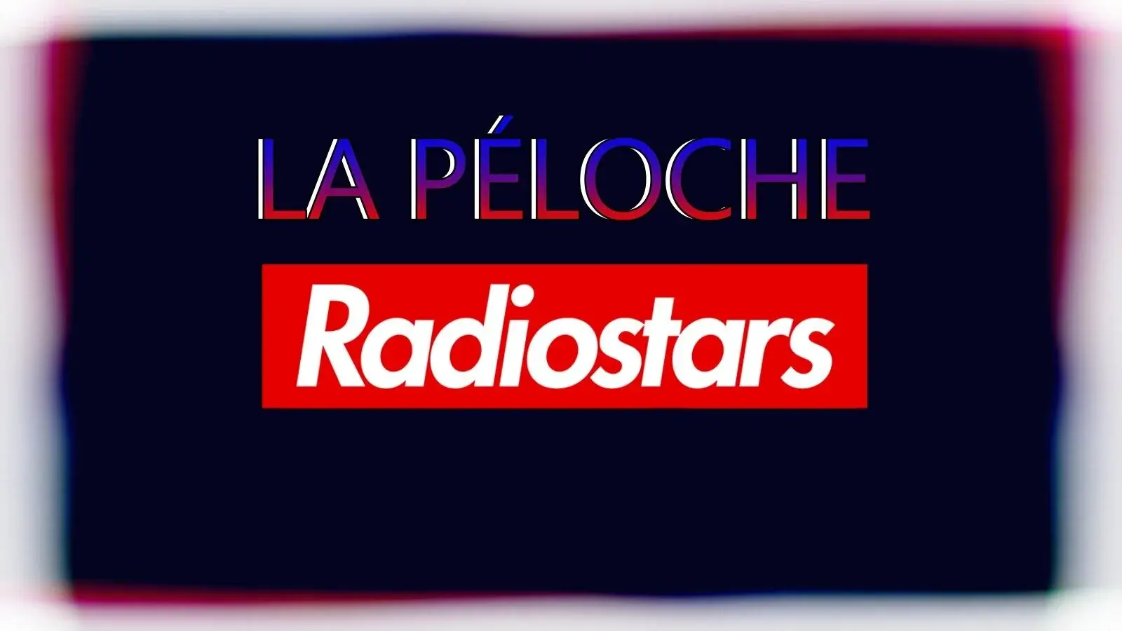 La Péloche #10 : Radiostars
