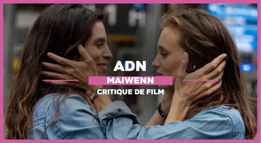 ADN : La quête identitaire de Maïwenn
