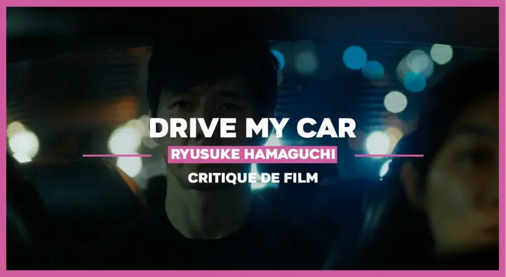 Drive My Car de Ryūsuke Hamaguchi : Un tableau de maître