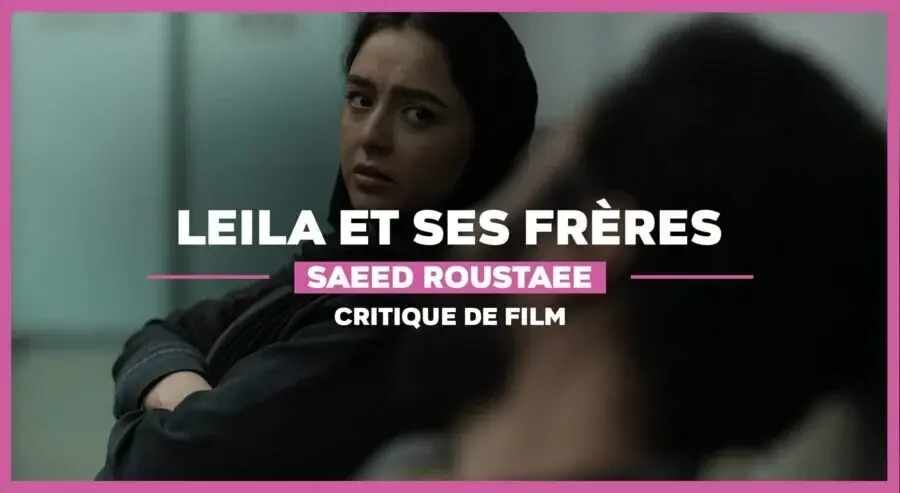 Leila et ses frères de Saeed Roustaee : le film social définitif du cinéma iranien